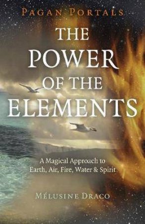 Pagan Portals: The Power of the Elements by Melusine Draco