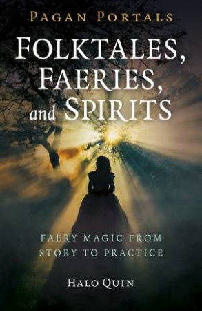 Pagan Portals - Folktales, Faeries, And Spirits by Halo Quin