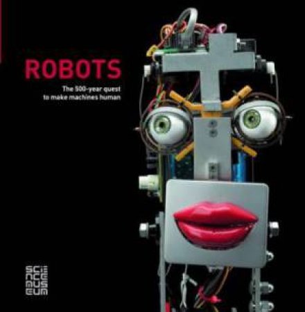 Robots: The 500-Year Quest To Make Machines Human by Ben Russell