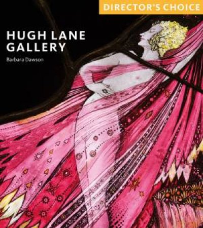 Hugh Lane Gallery: Director's Choice by Barbara Dawson