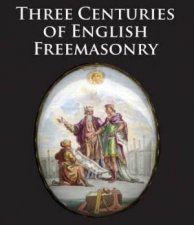 Three Centuries Of English Freemasonry