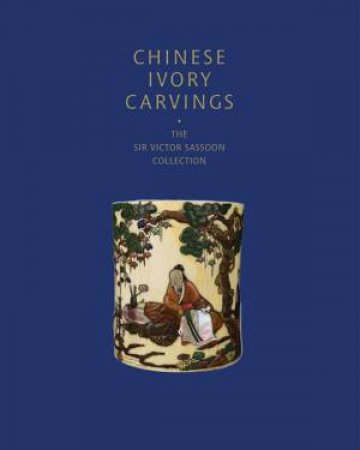 Chinese Ivory Carvings: The Sir Victor Sassoon Collection by Phillip Allen