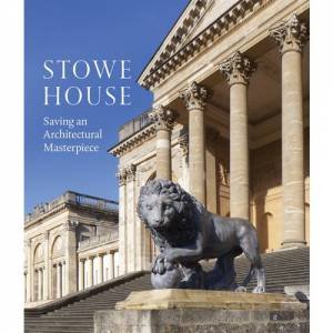 Stowe House: Saving An Architectural Masterpiece by Nick Morris