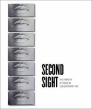 Second Sight The Paradox Of Vision In Contemporary Art