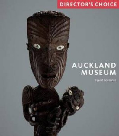 Auckland Museum: Director's Choice by David Gaimster