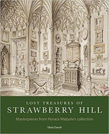 Lost Treasures Of Strawberry Hill: Masterpieces From Horace Walpole's Collection by Silvia Davoli