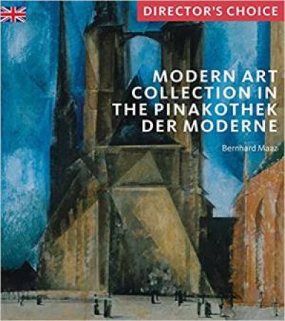 Modern Art Collection In The Pinakothek Der Moderne Munich: Director's Choice by Bernhard Maaz