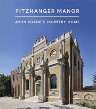 Pitzhanger Manor: John Soane's Country Home by Various