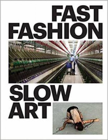 Fast Fashion / Slow Art by Bibiana K. Obler & Phyllis D. Rosenzweig