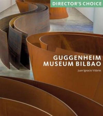 Guggenheim Museum Bilbao: Director's Choice by Juan Ignacio Vidarte