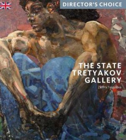 State Tretyakov Gallery: Director's Choice by Zelfira Tregulova