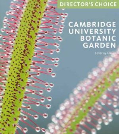 Cambridge University Botanic Garden: Director's Choice by Beverley Glover