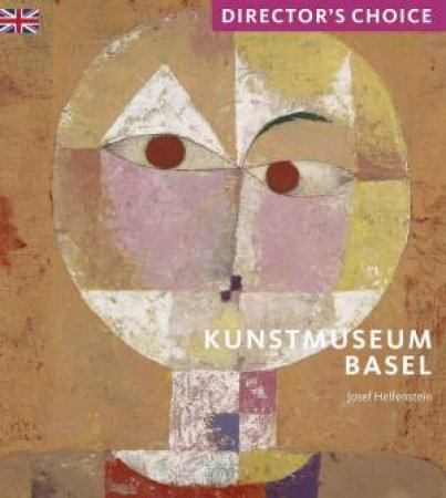 Kunstmuseum Basel: Director's Choice by Josef Helfenstein