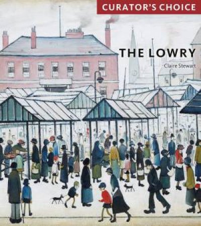 Lowry: Curator's Choice by Claire Stewart