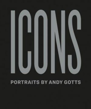 Icons: Portraits By Andy Gotts by Various