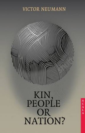 Kin, People Or Nation? On European Political Idenities by Victor Neumann