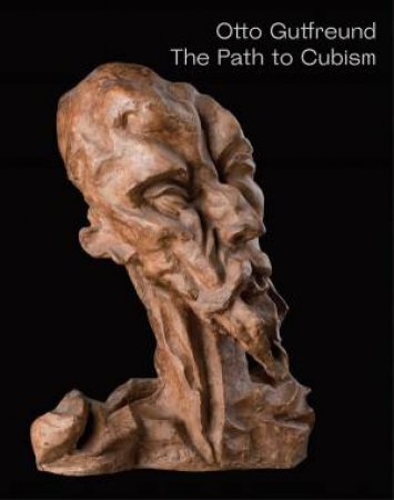 Otto Gutfreund: The Path to Cubism by JIRI SETLIK