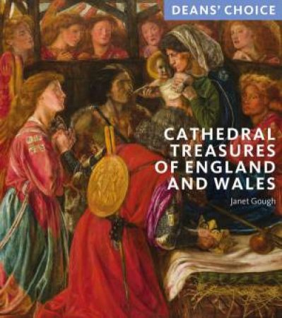 Cathedral Treasures of England and Wales: Deans' Choice by JANET GOUGH