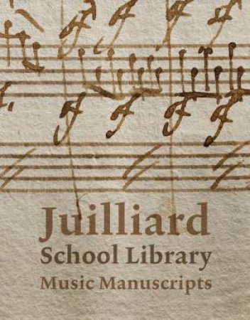 Juilliard School Library Music Manuscripts: By and for Performers by Jane Gottlieb & Richard Griscom