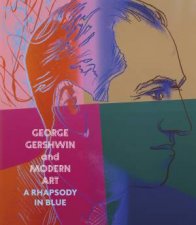 George Gershwin and Modern Art A Rhapsody in Blue