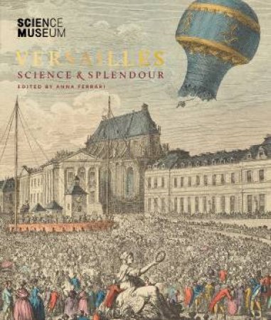 Versailles: Science and Splendour by Anna Ferrari