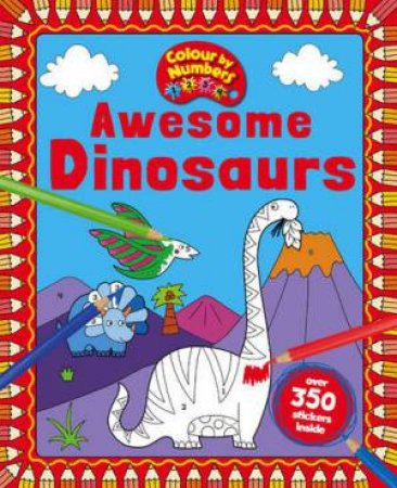 Colour by Numbers: Awesome Dinosaurs by Various