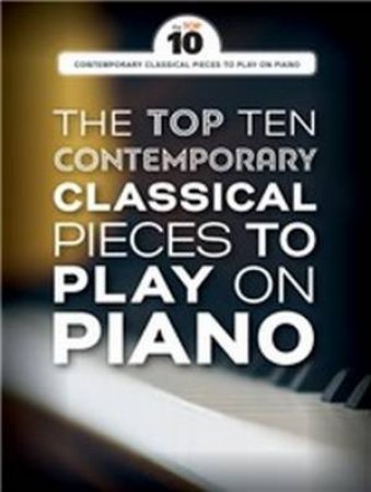 Top Ten Contemporary Classical Pieces To Play On Piano by Various