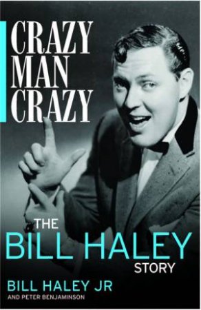 Crazy, Man, Crazy: The Bill Haley Story by Bill Haley Jr.