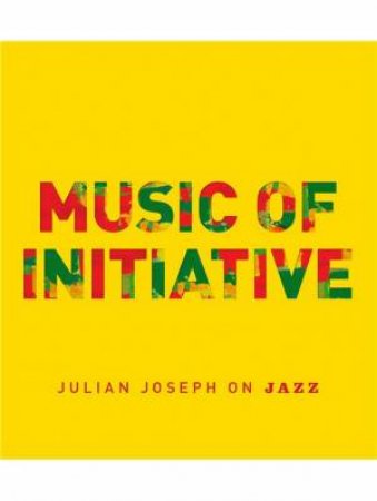 Music Of Initiative by Julian Joseph