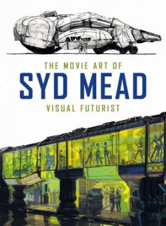 The Movie Art Of Syd Mead by Syd Mead