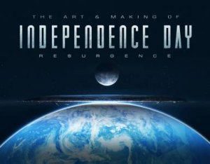 The Art And Making Of Independence Day Resurgence by Simon Ward