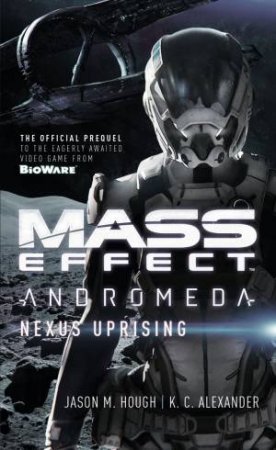 Mass Effect - Andromeda Nexus Uprising by Jason M. Hough & K. C. Alexander