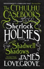 The Cthulhu Casebooks Sherlock Holmes And The Shadwell Shadows