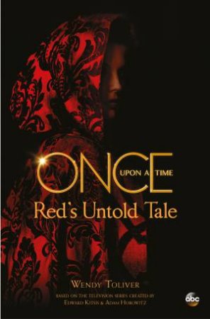 Once Upon A Time: Red's Untold Tale by Wendy Toliver