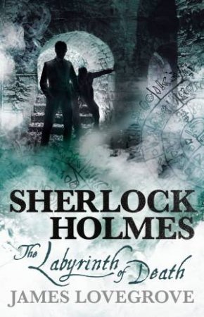 Sherlock Holmes: The Labyrinth Of Death by James Lovegrove