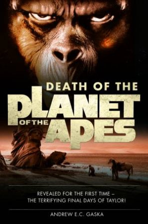 Death Of The Planet Of The Apes by Andrew E. C. Gaska