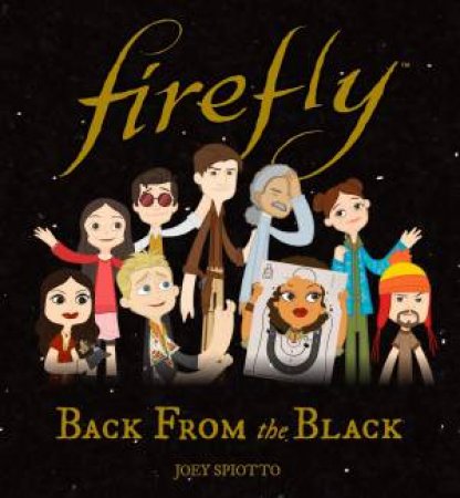 Firefly: Back From The Black by Joey Spiotto