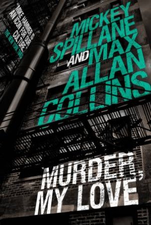 Mike Hammer: Murder, My Love by Max Allan Collins & Mickey Spillane