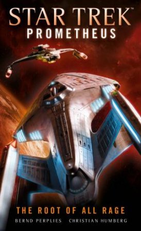 Star Trek Prometheus: The Root Of All Rage by Christian Humberg & Bernd Perplies