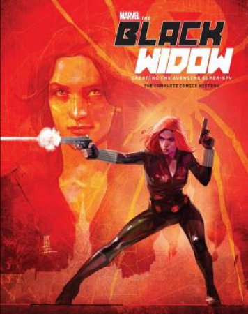 Marvel's The Black Widow Creating The Avenging Super-Spy by Michael Mallory