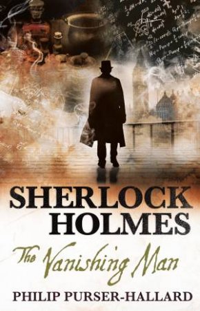 Sherlock Holmes: The Vanishing Man by Philip Purser-Hallard