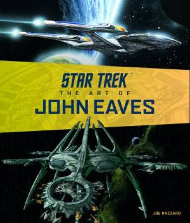 Star Trek: The Art Of John Eaves by Joe Nazzaro