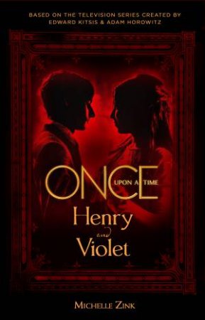 Once Upon A Time: Henry and Violet by Michelle Zink