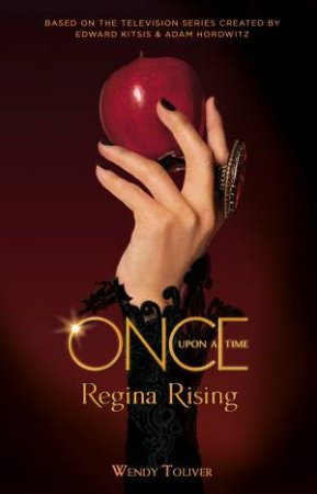 Once Upon A Time: Regina Rising by Wendy Toliver