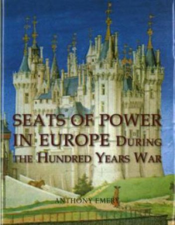 Seats of Power in Europe During the Hundred Years War by ANTHONY EMERY