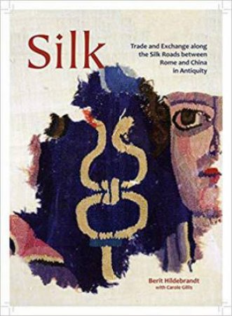 Silk: Trade and Exchange along the Silk Roads between Rome and China in Antiquity by BERIT HILDEBRANDT