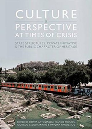 Culture And Perspective At Times Of Crisis: State Structures, Private Initiative And The Public Character Of Heritage by Ioannis Poulios