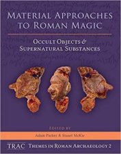 Material Approaches to Roman Magic Occult Objects and Supernatural Substances