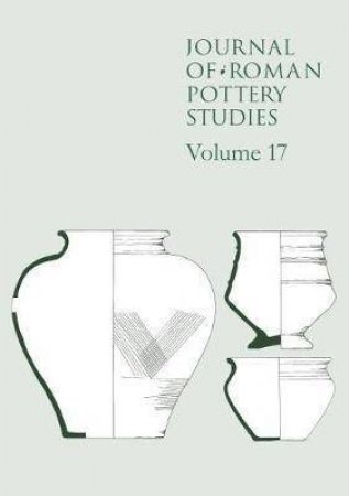 Journal of Roman Pottery Studies Volume 17 by STEVEN WILLIS