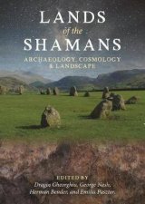 Lands Of The Shamans Archaelogy Cosmology And Landscape